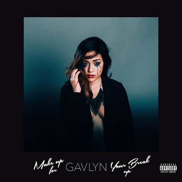 Gavlyn – Make Up For Your Break Up (2015)